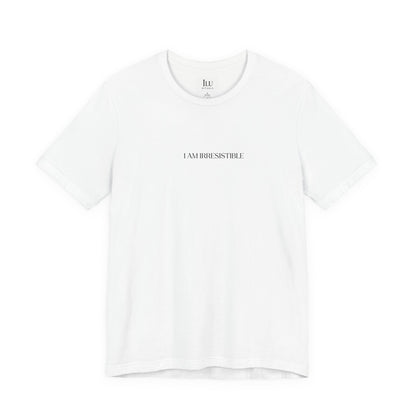 Glow up tee - I am Irresistible