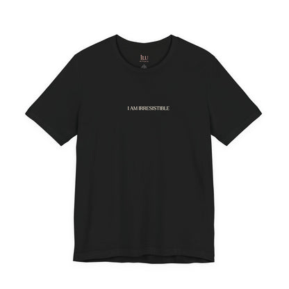 Glow up Tee - I am Irresistible